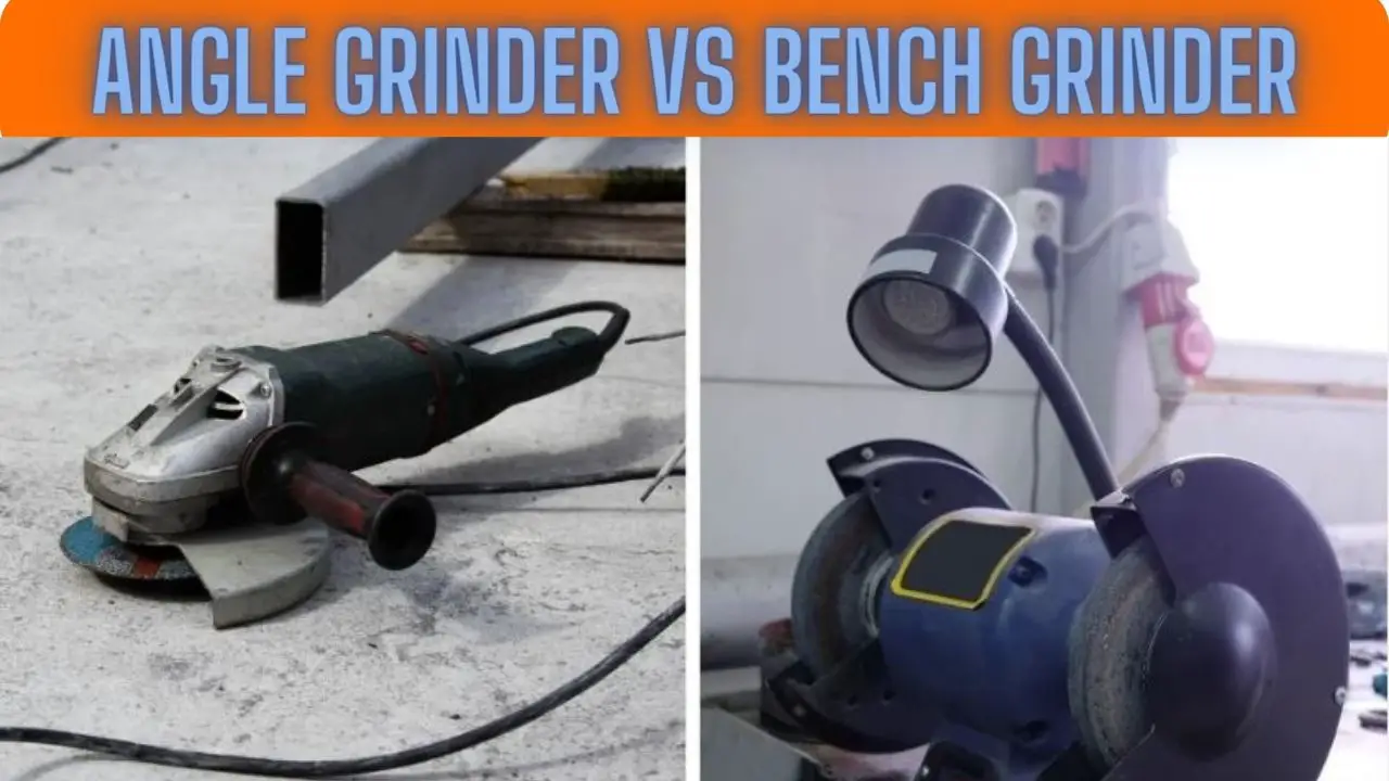 Angle Grinder vs Bench Grinder