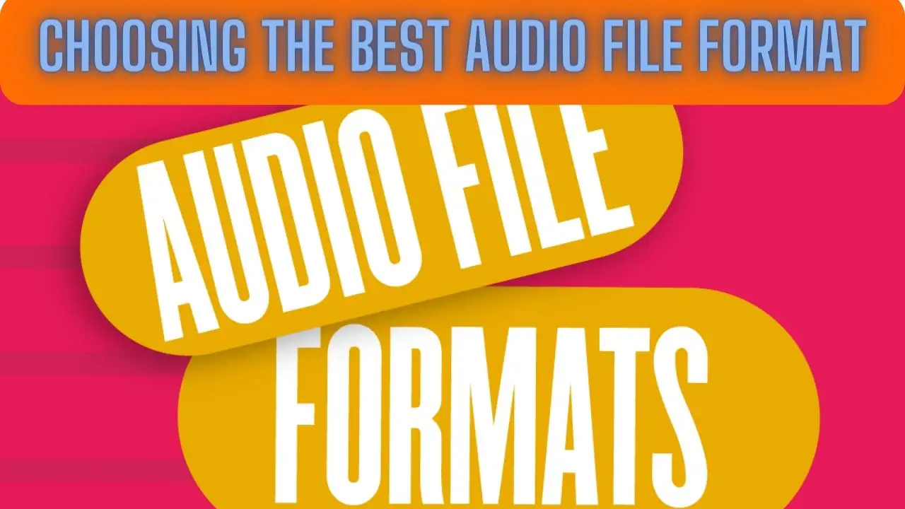 Choosing the Best Audio File Format
