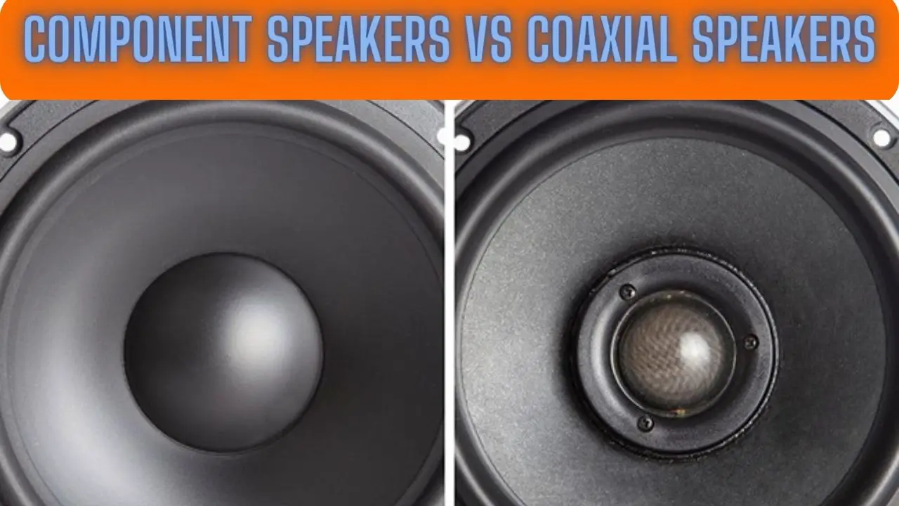 Component Speakers Vs Coaxial Speakers