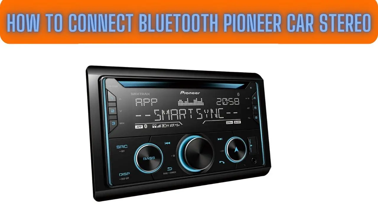 How to Connect Bluetooth Pioneer Car Stereo