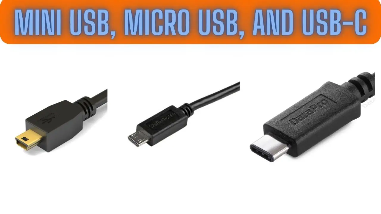 Mini USB, Micro USB, and USB-C