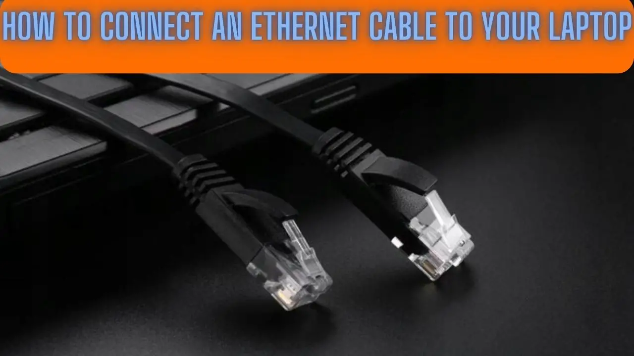How to Connect an Ethernet Cable to Your Laptop
